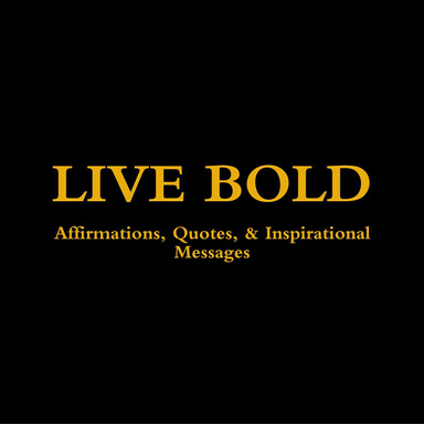 Live Bold: Affirmations, Quotes, & Inspirational Messages