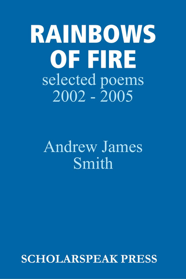 Rainbows of Fire: Selected Poems 2002 - 2005