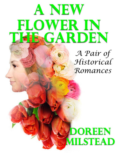 A New Flower In the Garden: A Pair of Historical Romances
