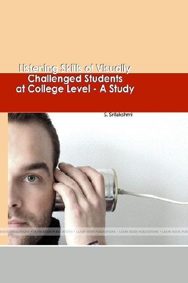 LISTENING SKILLS OF VISUALLY CHALLENGED STUDENTS AT COLLEGE LEVEL - A STUDY