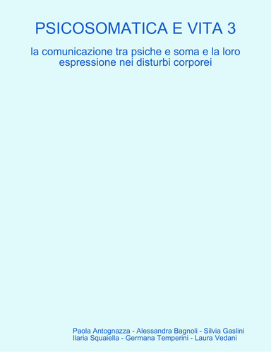 PSICOSOMATICA E VITA 3 la comunicazione tra psiche e soma e la loro espressione nei disturbi corporei
