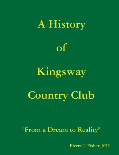 A History of Kingsway Country Club    "From a Dream to Reality"