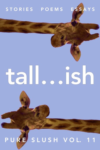 tall...ish Pure Slush Vol. 11