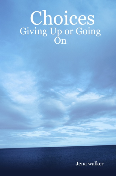 Choices: Giving Up or Going On