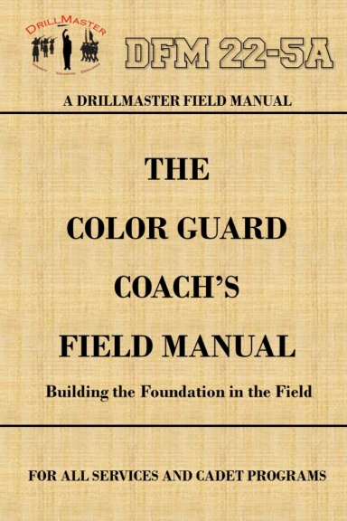 DrillMaster's Color Guard Coach's Field Manual