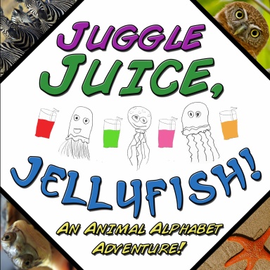Juggle Juice, Jellyfish!: An Animal Alphabet Adventure