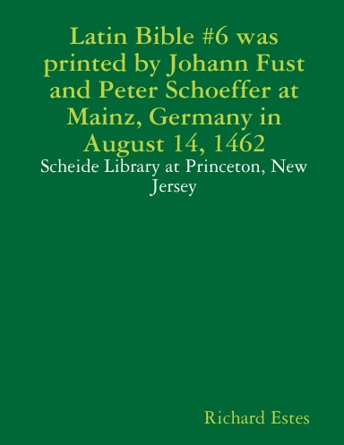 Latin Bible #6 was printed by Johann Fust and Peter Schoeffer at Mainz, Germany in August 14, 1462 - Scheide Library at Princeton, New Jersey