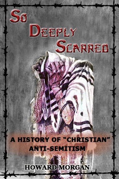 So Deeply Scarred: A History of "Christian" Anti-Semitism