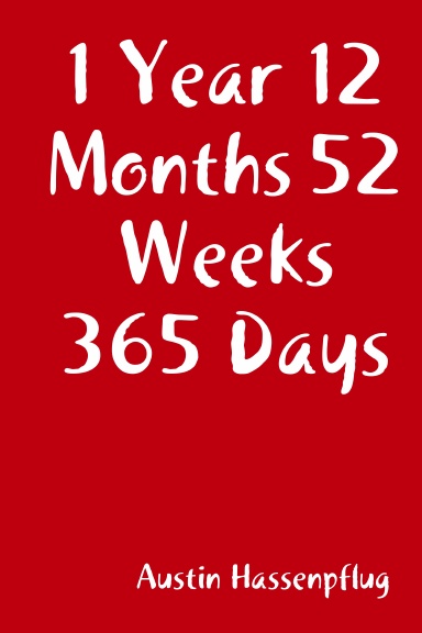 1 Year 12 Months 52 Weeks 365 Days