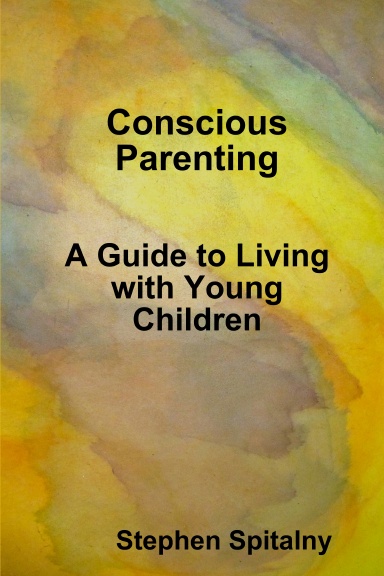 Conscious Parenting:  A Guide to Living with Young Children