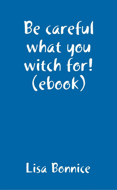 Be careful what you witch for! -- Ebook