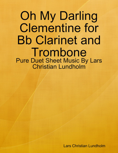 Oh My Darling Clementine for Bb Clarinet and Trombone - Pure Duet Sheet Music By Lars Christian Lundholm