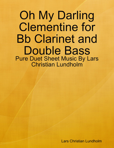 Oh My Darling Clementine for Bb Clarinet and Double Bass - Pure Duet Sheet Music By Lars Christian Lundholm