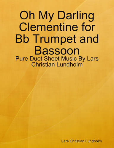 Oh My Darling Clementine for Bb Trumpet and Bassoon - Pure Duet Sheet Music By Lars Christian Lundholm