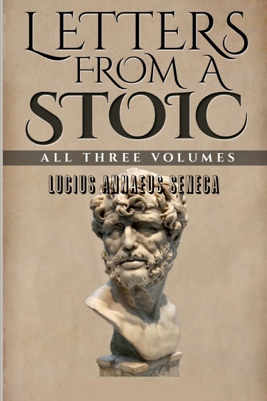 Letters From a Stoic: All Three Volumes