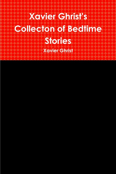 Xavier Ghrist's Collecton of Bedtime Stories