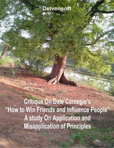 Critique On Dale Carnegie’s “How to Win Friends and Influence People" - A Study On Application and Misapplication of Principles