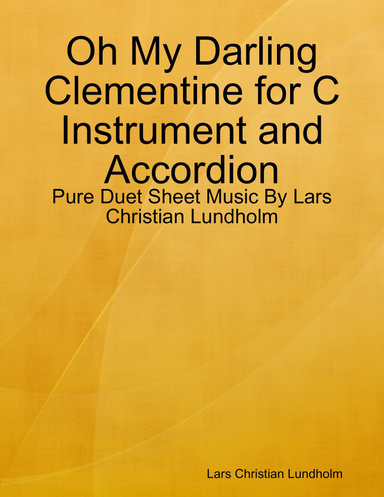 Oh My Darling Clementine for C Instrument and Accordion - Pure Duet Sheet Music By Lars Christian Lundholm