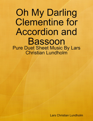 Oh My Darling Clementine for Accordion and Bassoon - Pure Duet Sheet Music By Lars Christian Lundholm