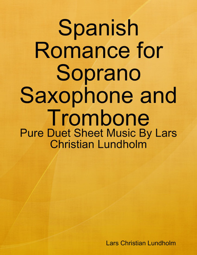 Spanish Romance for Soprano Saxophone and Trombone - Pure Duet Sheet Music By Lars Christian Lundholm