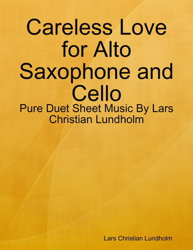 Careless Love for Alto Saxophone and Cello - Pure Duet Sheet Music By Lars Christian Lundholm