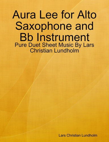 Aura Lee for Alto Saxophone and Bb Instrument - Pure Duet Sheet Music By Lars Christian Lundholm