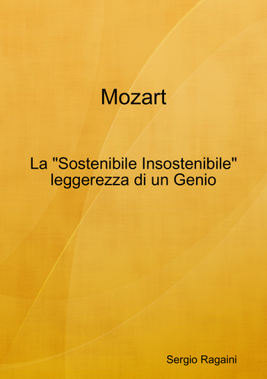 Mozart: La "Sostenibile Insostenibile" leggerezza di un Genio