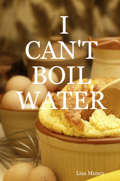 I CAN'T BOIL WATER
