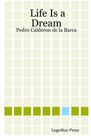 Life Is a Dream: Pedro Calderon de la Barca