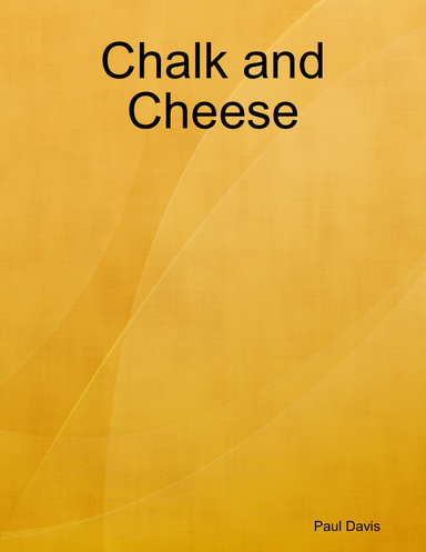 Chalk and Cheese