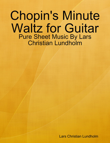 Chopin's Minute Waltz for Guitar - Pure Sheet Music By Lars Christian Lundholm