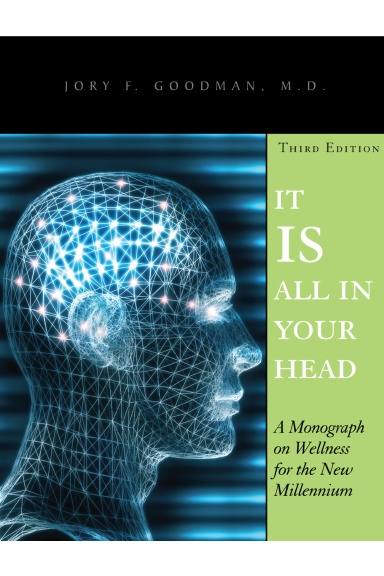 IT IS ALL IN YOUR HEAD:  A Monograph on Wellness for the New Millennium