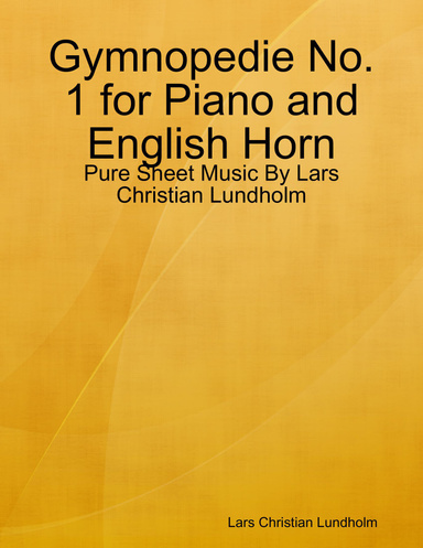 Gymnopedie No. 1 for Piano and English Horn - Pure Sheet Music By Lars Christian Lundholm