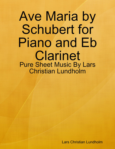 Ave Maria by Schubert for Piano and Eb Clarinet - Pure Sheet Music By Lars Christian Lundholm