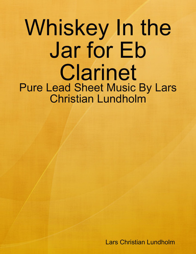 Whiskey In the Jar for Eb Clarinet - Pure Lead Sheet Music By Lars Christian Lundholm