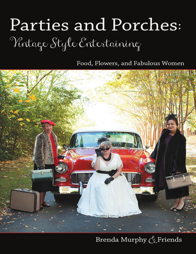 Parties & Porches: Vintage-Style Entertaining: Food, Flowers & Fabulous Women