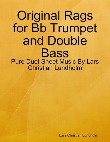 Original Rags for Bb Trumpet and Double Bass - Pure Duet Sheet Music By Lars Christian Lundholm