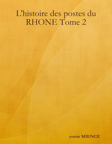 L'histoire des postes du RHONE Tome 2