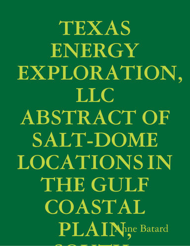 TEXAS ENERGY EXPLORATION, LLC ABSTRACT OF SALT-DOME LOCATIONS IN THE GULF COASTAL PLAIN, SOUTH-CENTRAL UNITED STATES