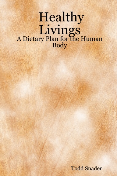 Healthy Livings: A Dietary Plan for the Human Body