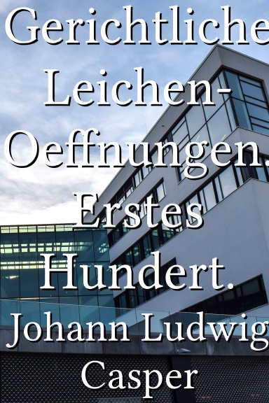 Gerichtliche Leichen-Oeffnungen. Erstes Hundert. [German]