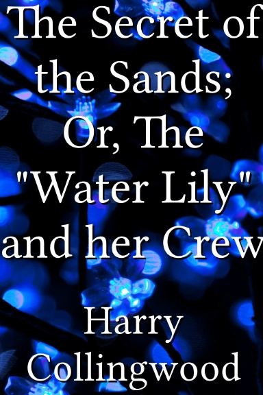 The Secret of the Sands; Or, The "Water Lily" and her Crew