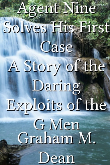 Agent Nine Solves His First Case A Story of the Daring Exploits of the G Men