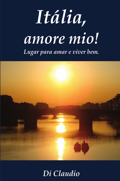 Itália, amore mio! Lugar para amar e viver bem.