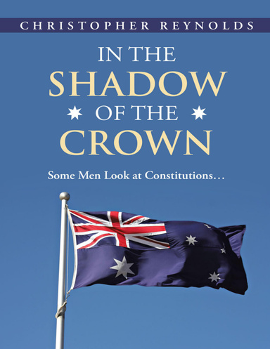 In the Shadow of the Crown: Some Men Look At Constitutions…