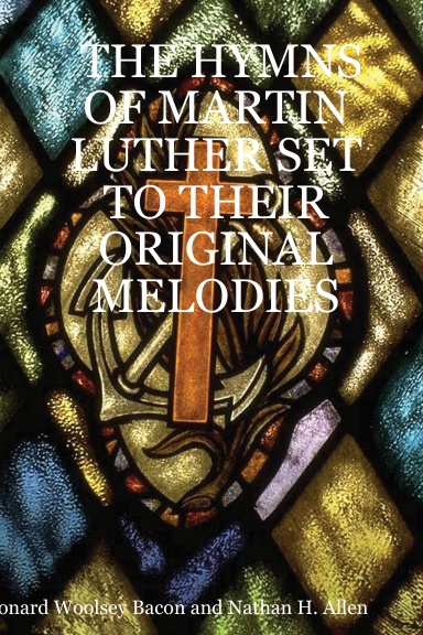 THE HYMNS OF MARTIN LUTHER SET TO THEIR ORIGINAL MELODIES