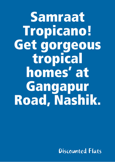 Samraat Tropicano! Get gorgeous tropical homes’ at Gangapur Road, Nashik.