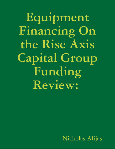 Equipment Financing On the Rise Axis Capital Group Funding Review: