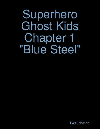 Superhero Ghost Kids Chapter 1 "Blue Steel"