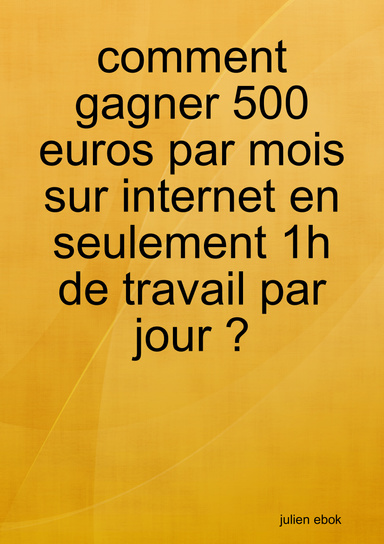 comment gagner 500 euros par mois sur internet en seulement 1h de travail par jour ?